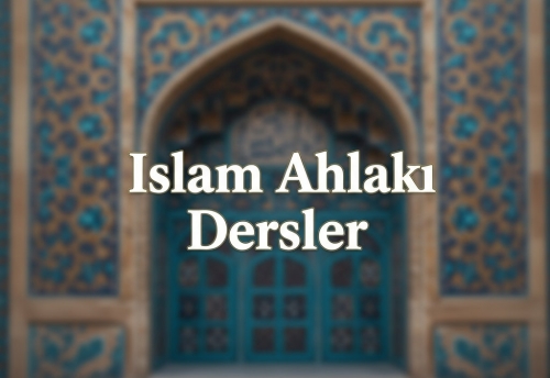 İslam Ahlakı Dersleri